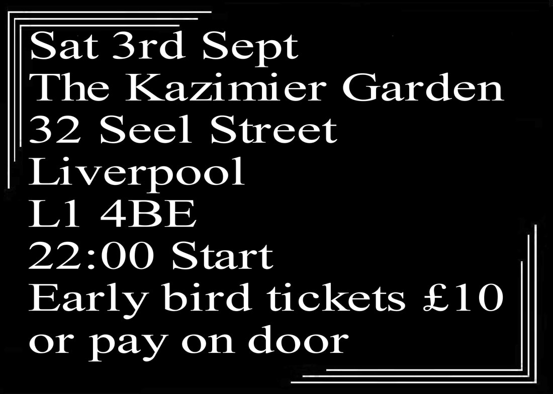 Sat 3rd Sept The Kazimier Garden 32 Seel Street Liverpool L1 4BE 22:00 Start Early bird tickets £10 or pay on door