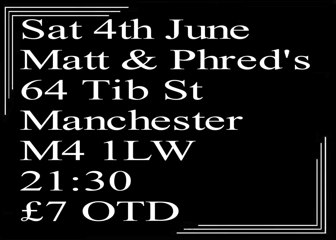 Sat 4th June Matt & Phred's 64 Tib St Manchester M4 1LW 21:30 £7 OTD